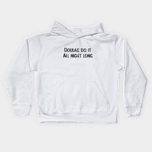 Doulas Do It All Night Long With You T-shirt Kids Hoodie